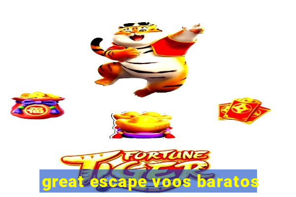 great escape voos baratos